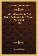 Letters From Malta And Sicily, Addressed To A Young Naturalist (1843)