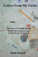 Letters from My Uncles: The Story of a Family During World War II, Based Upon Letters from Servicemen