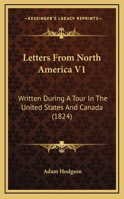 Letters from North America V1: Written During a Tour in the United States and Canada (1824) - Hodgson, Adam