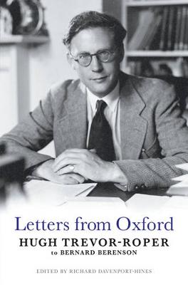 Letters from Oxford - Trevor-Roper, H R, and Trevor-Roper, Hugh, and Davenport-Hines, Richard (Editor)