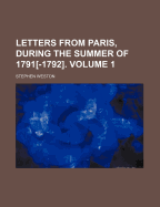 Letters from Paris, During the Summer of 1791[-1792] Volume 1