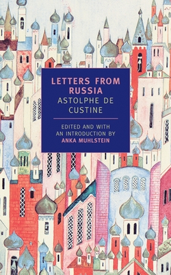 Letters from Russia - de Custine, Astolphe, and Muhlstein, Anka (Introduction by)