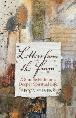 Letters from the Farm: A Simple Path for a Deeper Spiritual Life - Stevens, Becca