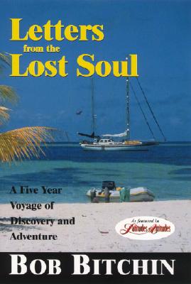 Letters from the Lost Soul: A Five Year Voyage of Discovery and Adventure - Bitchin, Bob