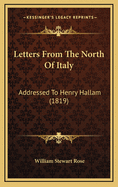 Letters from the North of Italy: Addressed to Henry Hallam (1819)