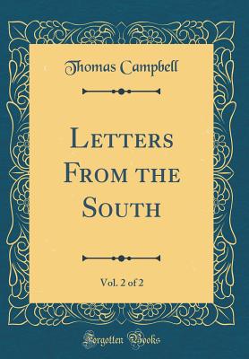 Letters from the South, Vol. 2 of 2 (Classic Reprint) - Campbell, Thomas, M.D.