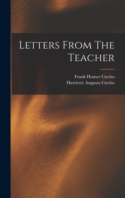 Letters From The Teacher - Curtiss, Harriette Augusta, and Frank Homer Curtiss (Creator)