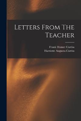 Letters From The Teacher - Curtiss, Harriette Augusta, and Frank Homer Curtiss (Creator)