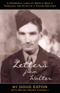 Letters from Walter: A Personal Look at World War II Through the Eyes of a Young Soldier