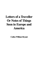 Letters of a Traveller or Notes of Things Seen in Europe and America
