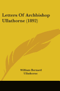 Letters Of Archbishop Ullathorne (1892)