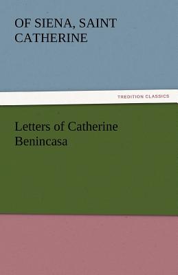 Letters of Catherine Benincasa - Catherine of Siena