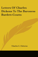 Letters Of Charles Dickens To The Baroness Burdett-Coutts