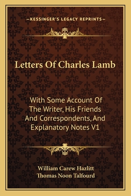 Letters Of Charles Lamb: With Some Account Of The Writer, His Friends And Correspondents, And Explanatory Notes V2 - Hazlitt, William Carew (Editor), and Talfourd, Thomas Noon