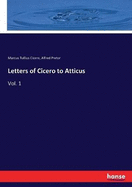 Letters of Cicero to Atticus: Vol. 1