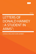 Letters of Donald Hankey: A Student in Arms;