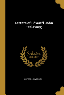 Letters of Edward John Trelawny;