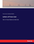 Letters of Franz Liszt: Vol. II: From Rome to the End