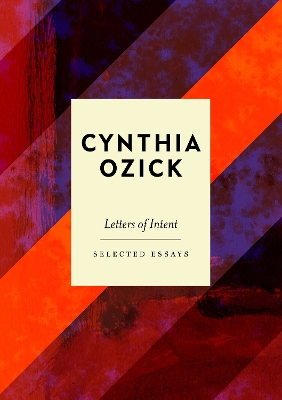 Letters of Intent: Selected Essays - Ozick, Cynthia