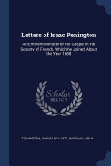Letters of Isaac Penington: An Eminent Minister of the Gospel in the Society of Friends, Which he Joined About the Year 1658