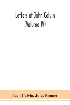 Letters of John Calvin (Volume IV) - Calvin, Jean, and Bonnet, Jules