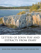 Letters of John Hay and Extracts from Diary