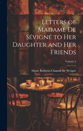 Letters of Madame De S?vign? to Her Daughter and Her Friends; Volume 2