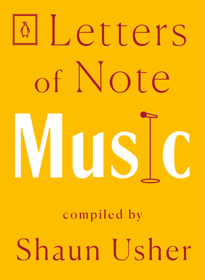 Letters of Note: Music - Usher, Shaun (Compiled by)