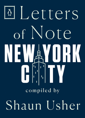 Letters of Note: New York City - Usher, Shaun (Compiled by)