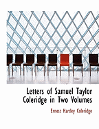 Letters of Samuel Taylor Coleridge in Two Volumes