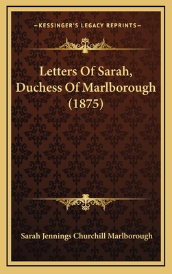 Letters Of Sarah, Duchess Of Marlborough (1875) - Marlborough, Sarah Jennings Churchill