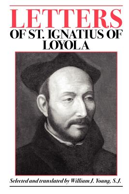 Letters of St. Ignatius of Loyola - Saint Ignatius of Loyola, and Young, William J (Translated by)
