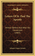 Letters of St. Paul the Apostle: Written Before and After His Conversion (1805)