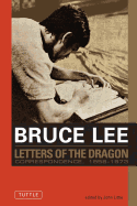 Letters of the Dragon: An Anthology of Bruce Lee's Correspondence with Family, Friends, and Fans, 1958-1973