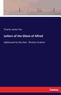 Letters of the Ghost of Alfred: Addressed to the Hon. Thomas Erskine
