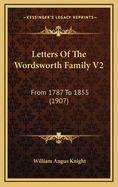 Letters of the Wordsworth Family V2: From 1787 to 1855 (1907)
