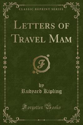 Letters of Travel Mam (Classic Reprint) - Kipling, Rudyard