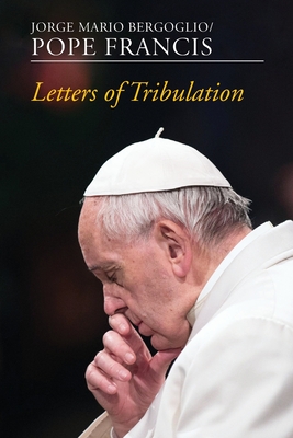 Letters of Tribulation - Francis, Pope, and Spadaro, Antonio (Editor), and Fares, Diego (Editor)