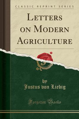 Letters on Modern Agriculture (Classic Reprint) - Liebig, Justus Von