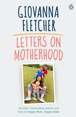 Letters on Motherhood: The heartwarming and inspiring collection of letters perfect for Mother's Day - Fletcher, Giovanna