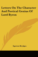 Letters On The Character And Poetical Genius Of Lord Byron