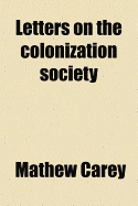 Letters on the Colonization Society - Carey, M