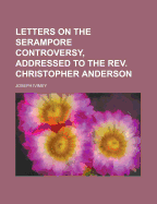 Letters on the Serampore Controversy, Addressed to the REV. Christopher Anderson