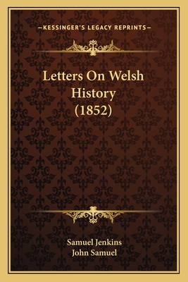 Letters on Welsh History (1852) - Jenkins, Samuel, and Samuel, John