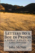 Letters to a Boy in Prison: A Feral American Childhood