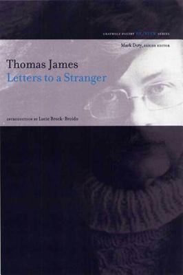 Letters to a Stranger: Poems - James, Thomas, and Brock-Broido, Lucie (Introduction by)