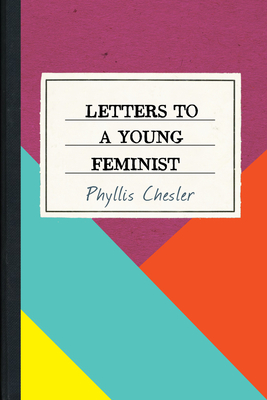 Letters to a Young Feminist - Chesler, Phyllis, Ph.D., PH D