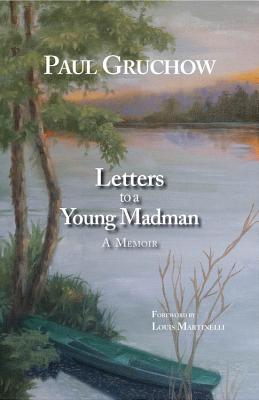 Letters to a Young Madman: A Memoir - Gruchow, Paul, and Martinelli, Louis (Foreword by)