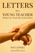 Letters to a Young Teacher: Wisdom for Those Who Guide Others