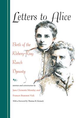 Letters to Alice: Birth of the Kleberg-King Ranch Dynasty - Monday, Jane Clements (Editor), and Vick, Frances Brannen (Editor), and Kreneck, Thomas H (Foreword by)